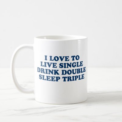 Live Single Drink Double Sleep Triple mugs