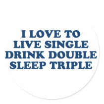 Live Single Drink Double Sleep Triple Round Stickers