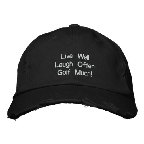 Live Well Laugh Often Golf Much! Hat Embroidered embroideredhat