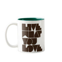 Live What You Love mugs