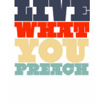 Live What You Preach Shirt