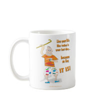 Live Your Life Like Today is Your Last Day Mugs
