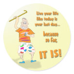 Live Your Life Like Today is Your Last Day stickers