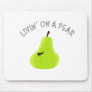 Livin On A Pear Mousepads