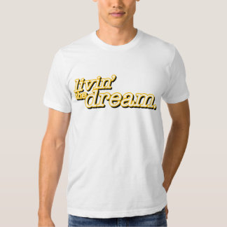 livin the dream t shirt