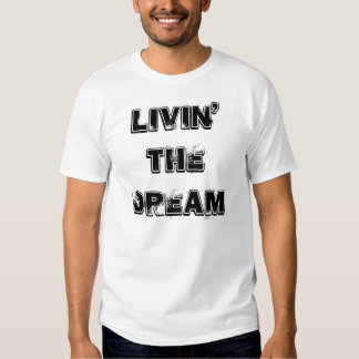 livin the dream t shirt