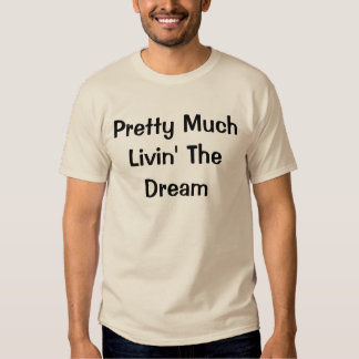 livin the dream t shirt