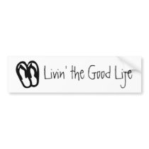 Livin' the Good Life, Flip Flops bumper stickers by skskar104 Livin' the Good Life, Flip Flops bumper stickers