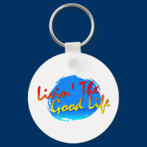 Livin' The Good Life Keychain by danielsmithmusic Livin' The Good Life Keychain