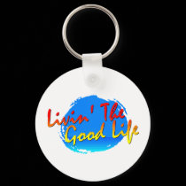 Livin' The Good Life Keychain