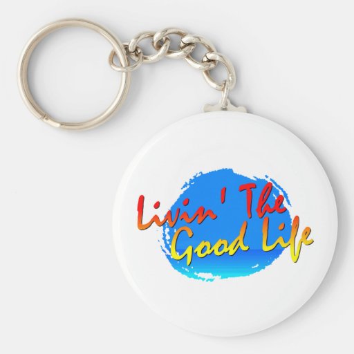 Livin' The Good Life Keychain