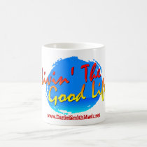 Livin' The Good Life Mug by danielsmithmusic Livin' The Good Life Mug