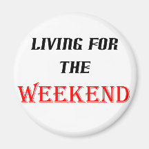 Living For The Weekend! Fridge Magnet