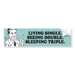 LIVING SINGLE - SEEING DOUBLE - SLEEPING TRIPLE T- BUMPER STICKER