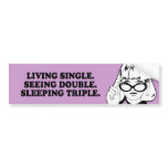 LIVING SINGLE - SEEING DOUBLE - SLEEPING TRIPLE T- BUMPER STICKER