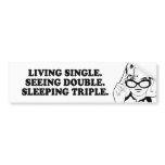 LIVING SINGLE - SEEING DOUBLE - SLEEPING TRIPLE T- BUMPER STICKERS