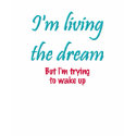 Living The Dream t-shirts