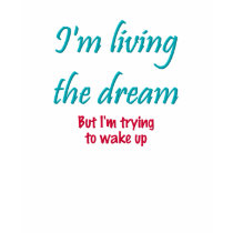 Living The Dream t-shirts
