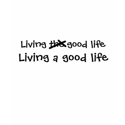 Life And Living. Are you living the good life