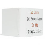 Lo Unico Que Necesitamos Es Mas Energia Solar binders