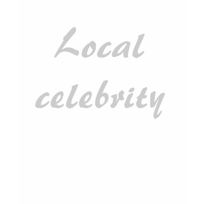 Local celebrity tshirts by sam986