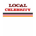 LOCAL CELEBRITY t-shirts by srblicious LOCAL CELEBRITY t-shirts