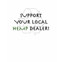 Local Hemp Dealer t-shirts by TheGanjaGirls Local Hemp Dealer t-shirts