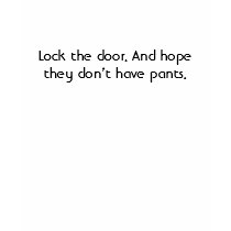 Lock the door. And hope they don’t have pants. t-shirts