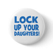 Lock Up Your Daughters! Button