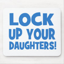 Lock Up Your Daughters! Mouse Pad