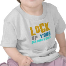 lock up your daughters! shirt