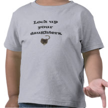 Lock up your daughters. t shirt