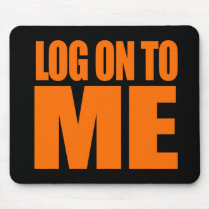 LOG ON TO ME Costume Mousepads