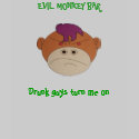 LOGO4, Drunk guys turn me on, EVIL MONKEY BAR t-shirts