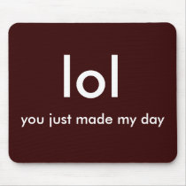 lol, you just made my day! mousepads by EmilieNicole lol, you just made my day! mousepads