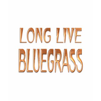 Long Live Bluegrass shirt
