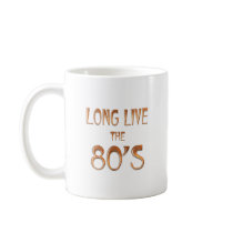 Long Live the 80s Coffee Mugs