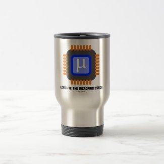 Long Live The Microprocessor (Geek Humor) Coffee Mug