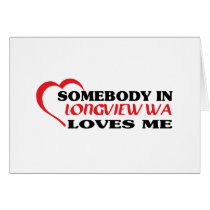 LONGVIEW WAaSomebody in Longview loves me t shirt Cards