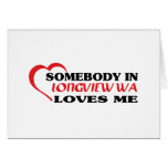 LONGVIEW WAaSomebody in Longview loves me t shirt cards