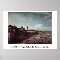 Look At The Royal Palace By Bernardo Bellotto Posters