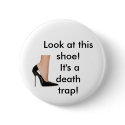 'look at this shoe! it's a death trap!" buttons by team1edward 'look at this shoe! it's a death trap!" buttons