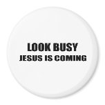 LOOK BUSY. JESUS IS COMING. magnets