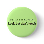 LOOK BUT DONT TOUCH buttons