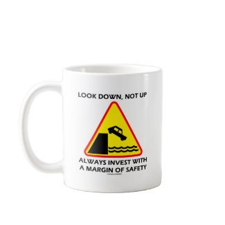 Look Down, Not Up Always Invest Margin Of Safety mug