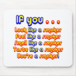 Look, Feel, Smell, Taste, like a Smoker Mousepads