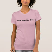 Look Ma, No Bra! t-shirts