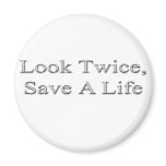 Look Twice, Save A Life magnets