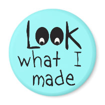 Look What I Made Round Refrigerator Magnet by malibuitalian Look What I Made Round Refrigerator Magnet