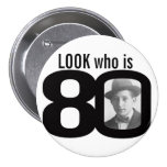 Look who is 80 photo black and white button/badge